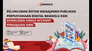 PELUNCURAN PERPUSTAKAAN DIGITAL BAWASLU DAN SOSIALISASI SINGLE ACCOUNT PENGAJUAN ISBN [upl. by Angell]