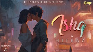 Mitraz  Ishq Official Video  Love song 2023  Loop Beats Records [upl. by Eesdnyl]