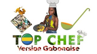 TOP CHEF FEAT GASTRONOMIE GABONAISE [upl. by Haimirej]