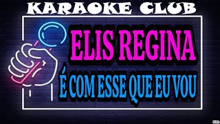 ELIS REGINA  É COM ESSE QUE EU VOU NOVA ROUPAGEM  KARAOKÊ [upl. by Enelie]