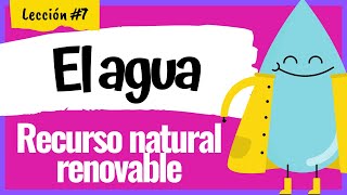 📌Lección 7 El agua un RECURSO NATURAL RENOVABLE [upl. by Ellinger]