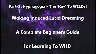 WILDs  WakingInduced Lucid Dreaming  A Beginners Guide  Part 39 Hypnagogia  The Key To WILDs [upl. by Decima]