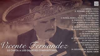 Vicente Fernández Le Canta a Los Grandes Compositores de México Álbum Completo [upl. by Guild]