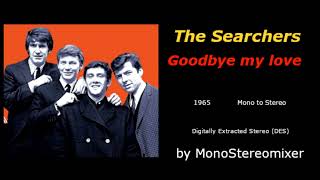 The Searchers  Goodbye my love Mono to Stereo [upl. by Ahtebat]