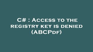 C  Access to the registry key is denied ABCPdf [upl. by Corwin408]