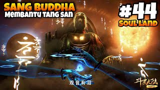 44 SOUL LAND‼️ TANG SAN MEMANGGIL BUDDHA QIAN RENXUE JADI DONAT 🍩 [upl. by Eibmab]