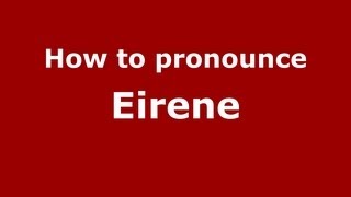 How to Pronounce Eirene  PronounceNamescom [upl. by Roskes]