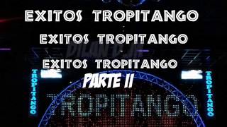 Exitos ♥TROPITANGO PARTE II ♥ [upl. by Supat530]