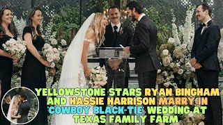 Yellowstone Stars Ryan Bingham and Hassie Harrison Marry in Cowboy BlackTie Wedding at Texas [upl. by Azeria602]