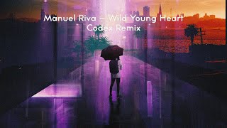 Manuel Riva  Wild Young Heart Codex Remix [upl. by Ereynihc701]