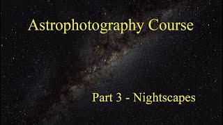 Astrophotography Course Part 3  Nightscapes [upl. by Norek864]