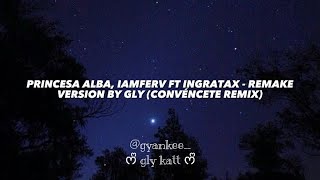 Princesa Alba Iamferv Ft Ingratax  Convéncete Remix Remake Version Lyrics By Gly [upl. by Wiener818]