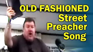 OLD FASHIONED Street Preacher Song [upl. by Atsilac]