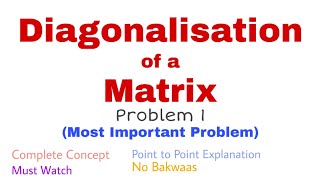 49 Diagonalisation of a Matrix  Problem1  Complete Concept  Most Important [upl. by Hollah]