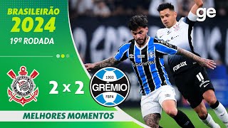 CORINTHIANS 2 X 2 GRÊMIO  MELHORES MOMENTOS  19ª RODADA BRASILEIRÃO 2024  geglobo [upl. by Aurthur]