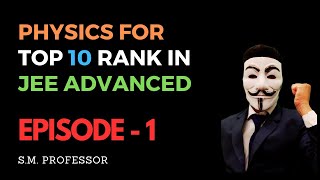 Episode  1 Physics for Top 10 Rank in JEE ADVANCED [upl. by Nahamas821]