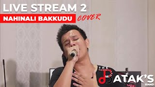 Nahinali Bakkudu The Bataks Band Cover  Live Streaming 2 [upl. by Bolger]