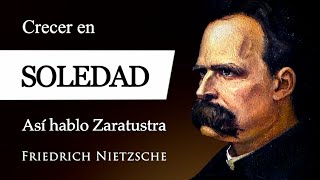 CRECER en SOLEDAD Friedrich Nietzsche  ¿Cómo reaccionó ZARATUSTRA al estar SOLO y ACOMPAÑADO [upl. by Enomsed]