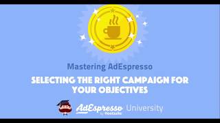 3 Selecting The Right Campaign For Your Objectives [upl. by Artimas145]