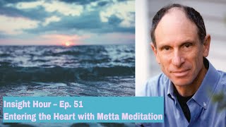 Joseph Goldstein – Insight Hour – Ep 51 – Entering the Heart with Metta Meditation [upl. by Yremogtnom]