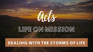 Acts Life On Mission  Dealing With The Storms Of Life  West Ministries [upl. by Dalenna362]