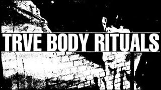 Trve Body Rituals 120724 [upl. by Celinda]