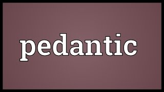 Pedantic Meaning [upl. by Yolane950]