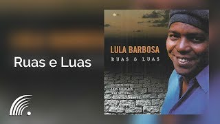 Lula Barbosa  Ruas e Luas  Ruas e Luas [upl. by Massingill134]