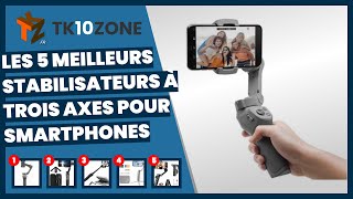 Les 5 meilleurs stabilisateurs à trois axes pour smartphones [upl. by Tolland716]