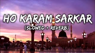 Ho Karam Sarkar slowedreverbsa2m lofi [upl. by Airetahs302]