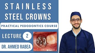 Lecture 02  Stainless Steel Crowns in Pedodontics  كورس بيدو عملي [upl. by Nivek]