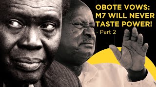 OBOTE VOWS MUSEVENI WILL NEVER TASTE POWER  PART 2 [upl. by Alehcim]