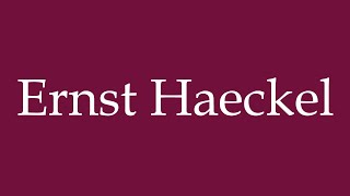 How to Pronounce Ernst Haeckel Correctly in German [upl. by Enelec]