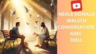 NEALE DONALD WALSCH✨CONVERSATION AVEC DIEU [upl. by Aicatsue967]