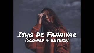 Ishq De Fanniyar 🖤🎵 Slowed and Reverb Lofi Song [upl. by Nylecyoj93]