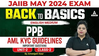 JAIIB May 2024  PPB English Medium  AML KYC Guidelines  Unit 2  Class 2 [upl. by Hamner71]