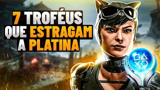 🏆 7 Piores Troféus que ESTRAGAM a Platina 🏆 [upl. by Murdock]