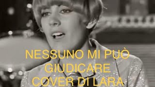 NESSUNO MI PUÒ GIUDICARE C Caselli cover di Lara [upl. by Rianna]