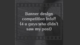 Banner design competition info4 the ppl who didnt saw my post [upl. by Lexa175]