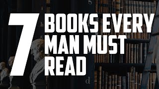 7 Books Every Man Should Read [upl. by Nolyk574]