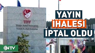 Süper Lig Yayın İhalesi İptal Edildi  NTV [upl. by Charmaine]