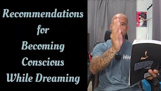 Recommendations for Becoming Conscious While Dreaming aka Lucid Dreams [upl. by Eitisahc]