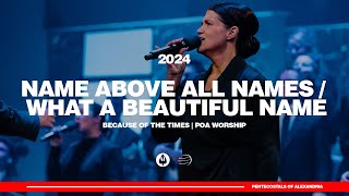 Name Above All Names  What a Beautiful Name  Because of the Times 2024  POA Worship [upl. by Ettevi]