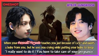 Jungkook FF When Your Arrogant Husband Touches You Just Bcoz of Lvt Wants a Baby BTS Oneshot [upl. by Buddie]