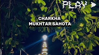 Mahiya tere vekhan nu  Charkha  slowed reverb  Mukhtar sahota [upl. by Polad]