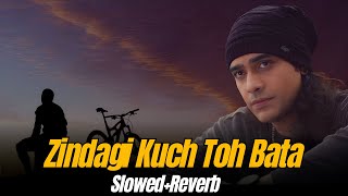 Zindagi Kuch Toh Bata  SlowedReverb  Jubin Nautiyal  Hindi Song  New Songs Arijit Singh [upl. by Sirtemed437]