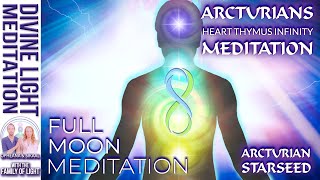 FULL MOON MEDITATION ARCTURIANS HEART THYMUS INFINITY MEDITATION  ARCTURIAN STARSEED [upl. by Ednarb]