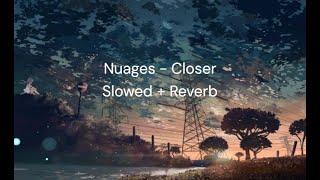 Nuages  Closer Slowed  Reverb [upl. by Asilet]