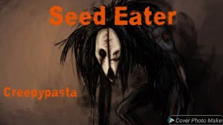 A verdadeira história de Seed Eater creepypasta [upl. by Notsgnal717]