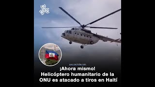 Helicóptero humanitario de la ONU es atacado en Haití [upl. by Cousins]